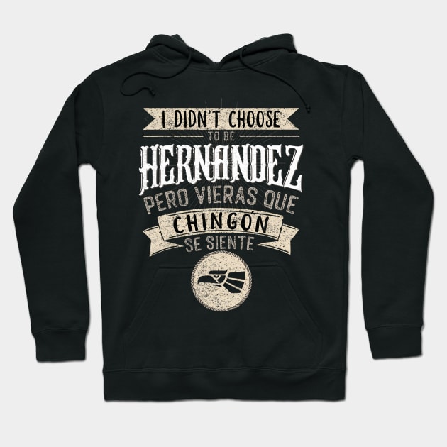 I didnt Choose to Be Hernandez Pero Se Siente Chingon Hoodie by Namatustee